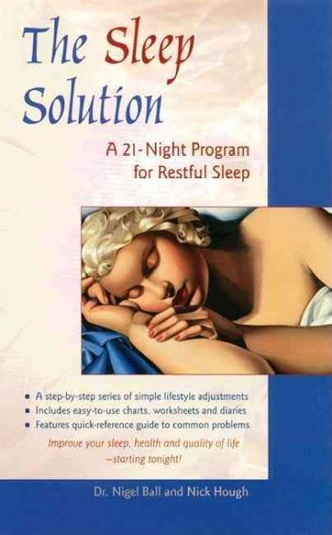 The sleep solution : a 21-night program for restful sleep / Nigel Ball, Nick Hough.
