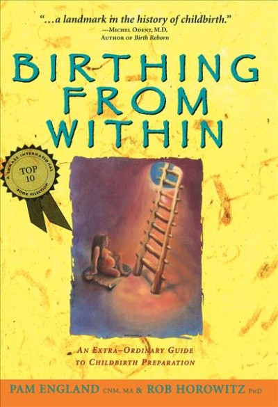 Birthing from within : an extra-ordinary guide to childbirth preparation / Pam England & Rob Horowitz.