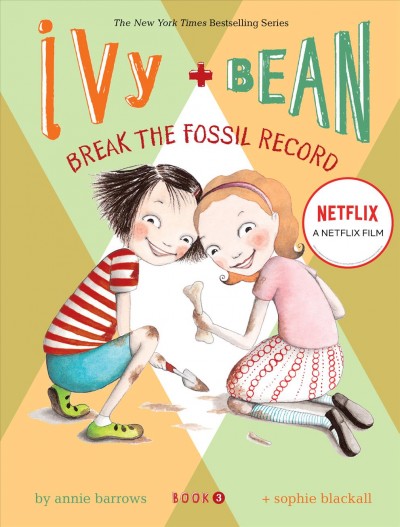 Ivy + Bean: break the fossil record / written by Annie Barrows ; illustrated by Sophie Blackall.