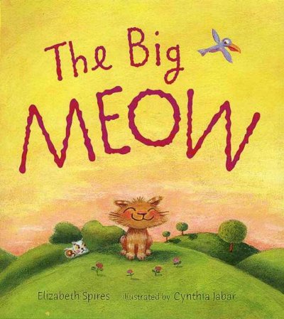 The big meow / Elizabeth Spires ; illustrated by Cynthia Jabar.