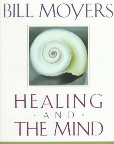 Healing and the mind / Bill Moyers ; Betty Sue Flowers, editor ; David Grubin, executive editor ; Elizabeth Meryman-Brunner, art research.