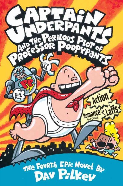Captain Underpants and the perilous plot of Professor Poopypants : the fourth epic novel / by Dav Pilkey.