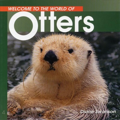 Welcome to the world of otters / Diane Swanson.