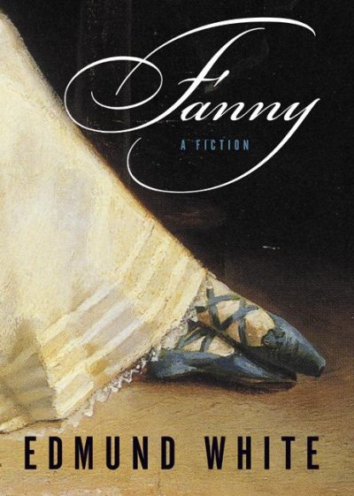 Fanny : a fiction / Edmund White.