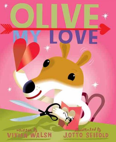 Olive, my love / written by Vivian Walsh ; illustrated by J. Otto Seibold.