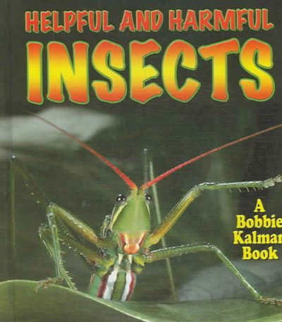 Helpful and harmful insects / Molly Aloian & Bobbie Kalman.