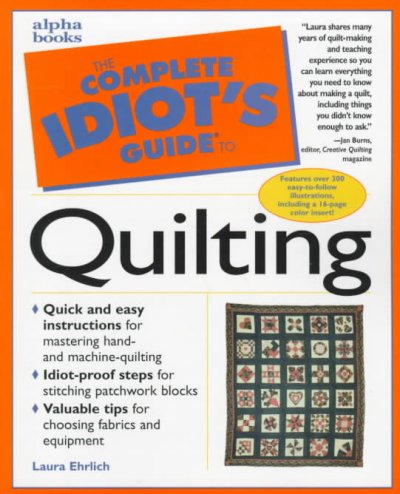 The complete idiot's guide to quilting / by Laura Ehrlich.