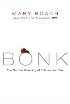 Bonk : the curious coupling of science and sex / Mary Roach.
