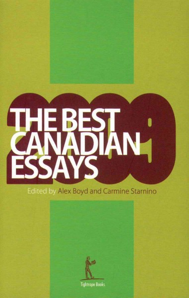 The best Canadian essays, 2009 / edited by Alex Boyd & Carmine Starnino.