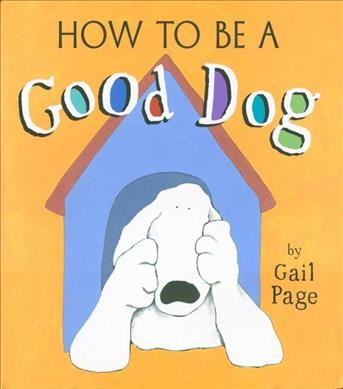 How to be a good dog / by Gail Page.