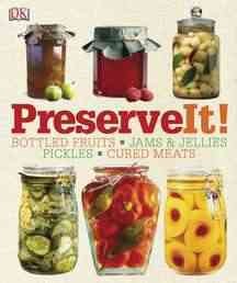 Preserve it! : [bottled fruits, jams & jellies, pickles, cured meats] / editor-in-chief, Lynda Brown ; with Carolyn Humphries and Heather Whinney.