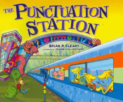 The punctuation station / by Brian P. Cleary ; illustrations by Joanne Lew-Vriethoff.