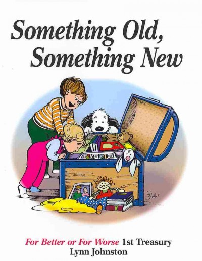 Something old, something new : For better or for worse 1st treasury / by Lynn Johnston.