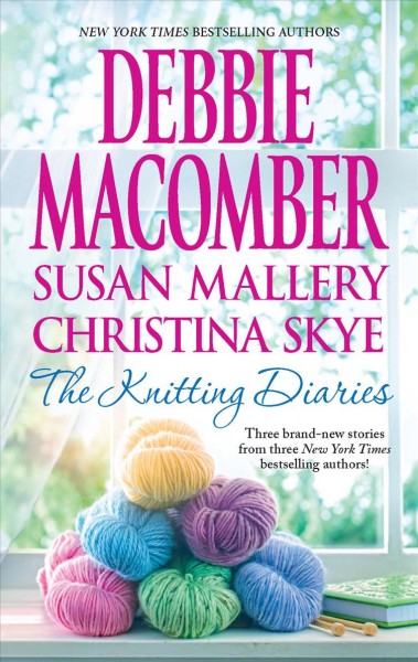 The knitting diaries / Debbie Macomber, Susan Mallery, Christina Skye.