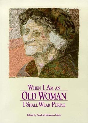 When I am an old woman I shall wear purple / edited by Sandra Martz.