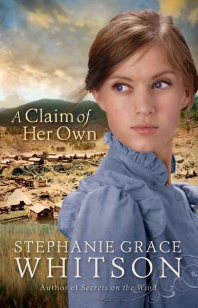 A claim of her own / Stephanie Grace Whitson.