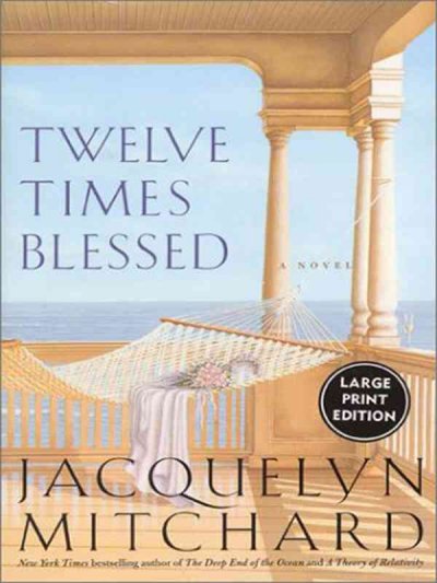 Twelve times blessed : a novel / Jacquelyn Mitchard.