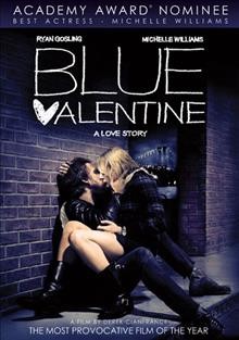 Blue valentine [videorecording] / the Weinstein Company and Incentive Filmed Entertainment present a Silverwood Films/Hunting Lane Films production ; a film by Derek Cianfrance.