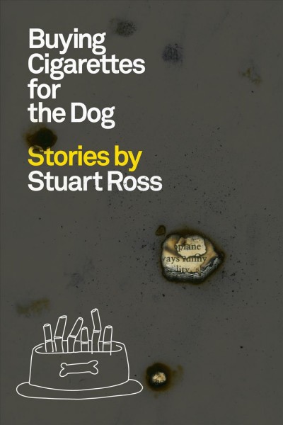 Buying cigarettes for the dog / Stuart Ross.