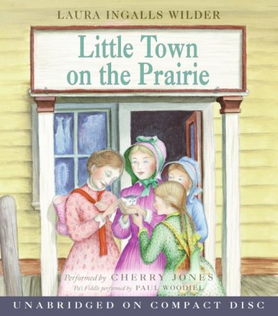 Little town on the prairie [sound recording] / Laura Ingalls Wilder.