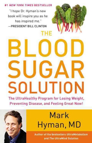 The blood sugar solution : the ultrahealthy program for losing weight, preventing disease, and feeling great now! / Mark Hyman.