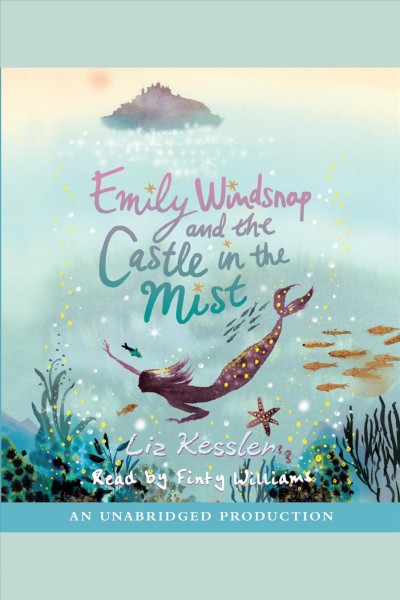 Emily Windsnap and the castle in the mist [electronic resource] / Liz Kessler.