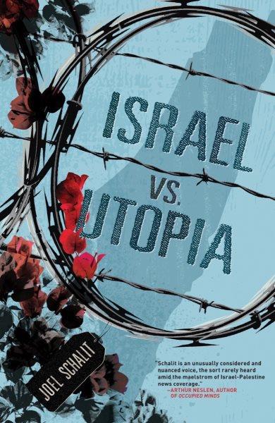 Israel vs. utopia [electronic resource] / by Joel Schalit.