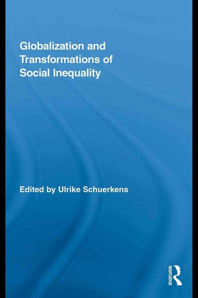 Globalization and transformations of social inequality [electronic resource] / edited by Ulrike Schuerkens.