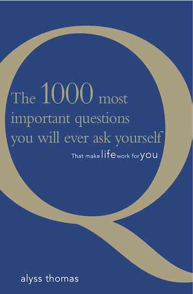 The 1000 most important questions you will ever ask yourself [electronic resource] / Alyss Thomas.