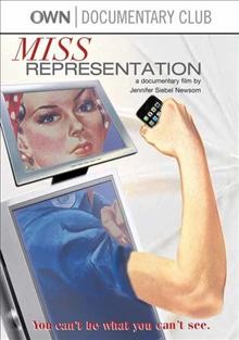 Miss representation [videorecording] / Roco Films International ; Girls Club Entertainment presents a Jennifer Siebel Newsom & Regina Kulik Scully production ; written, directed & produced by Jenifer Siebel Newsom.