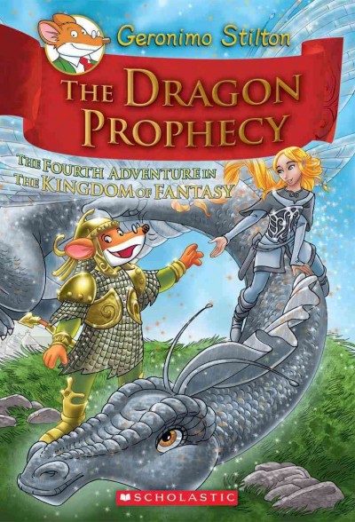 The dragon prophecy : the fourth adventure in the Kingdom of Fantasy / Geronimo Stilton ; [illustrations by Danilo Barozzi, Silvia Bigolin, and Giuseppe Giundani ; translated by Julia Heim].