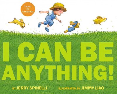 I can be anything! / Jerry Spinelli ; illustrated by Jimmy Liao.