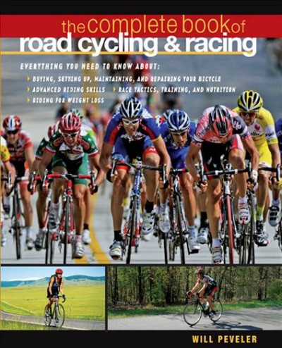 The complete book of road cycling and racing [electronic resource] / Will Peveler.