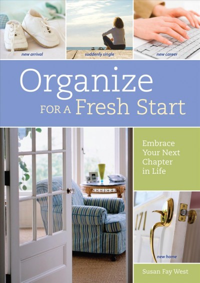 Organize for a fresh start [electronic resource] : embrace your next chapter in life.