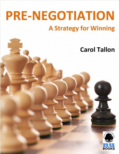 Pre-negotiation [electronic resource] : a strategy for winning / Carol Tallon.