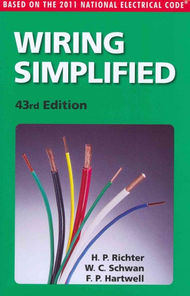 Wiring simplified : based on the 2011 National Electrical Code / H.P. Richter, W. Creighton Schwan, Frederic P. Hartwell.