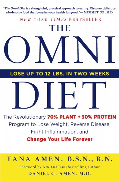 The omni diet : the revolutionary 70% plant + 30% protein program to lose weight, reverse disease, fight inflammation, and change your life forever / Tana Amen.