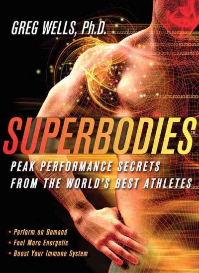 Superbodies [electronic resource] : peak performance secrets from the world's best athletes / Greg Well.