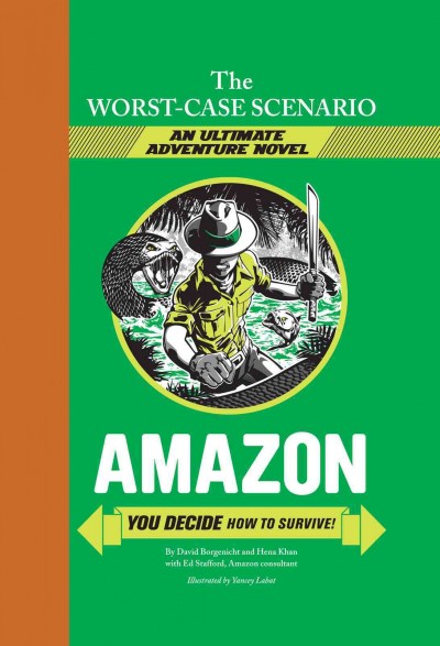 Amazon [electronic resource] : you decide how to survive! / by David Borgenicht and Hena Khan ; with Ed Stafford, Amazon consultant ; illustrated by Yancey Labat.