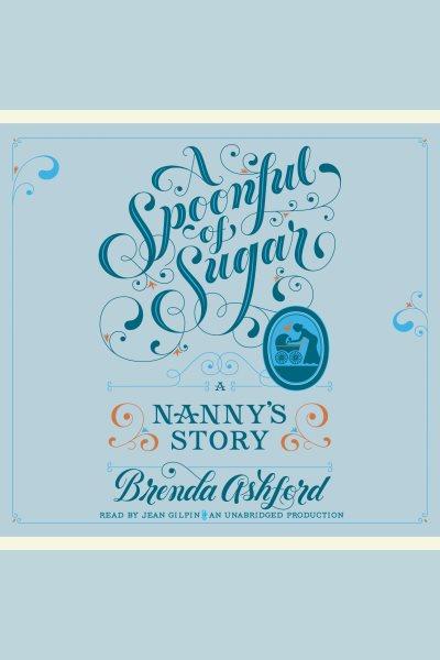 A spoonful of sugar [electronic resource] : a nanny's story / Brenda Ashford.