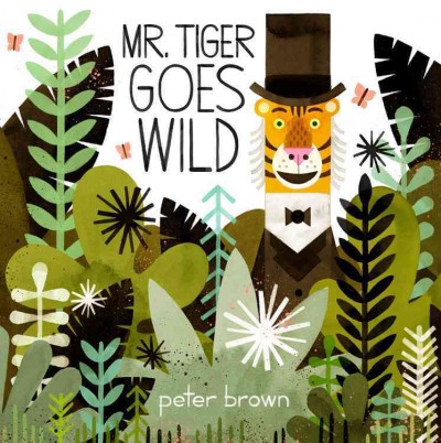 Mr. Tiger goes wild / Peter Brown.