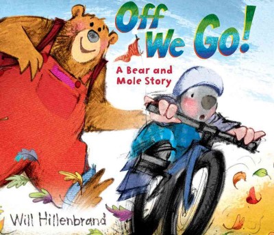 Off we go! : a Bear and Mole story / Will Hillenbrand.