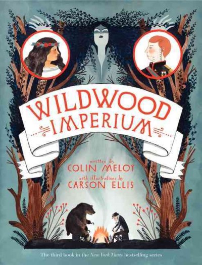 Wildwood imperium / Colin Meloy ; illustrations by Carson Ellis.
