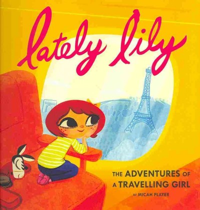 Lately Lily : the adventures of a travelling girl / Micah Player.