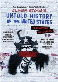 Oliver Stone's untold history of the United States / written by Peter Kuznick, Matt Graham, Oliver Stone ; directed by  Oliver Stone.