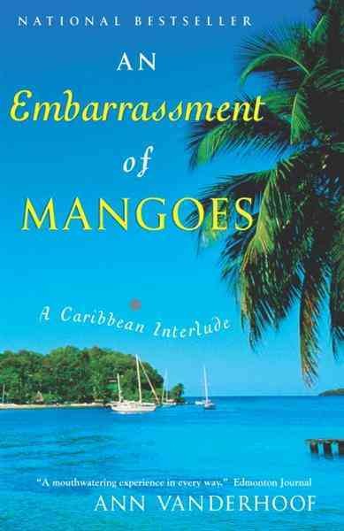 An embarrassment of mangoes : a Caribbean interlude / Ann Vanderhoof.