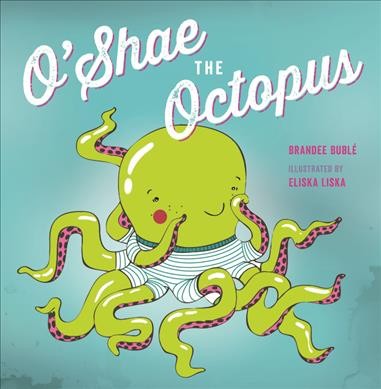 O'Shae the octopus/ Brandee Bublé ; illustrated by Eliska Liska.