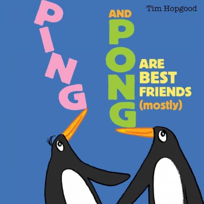 Ping & Pong are best friends (mostly) / Tim Hopgood.