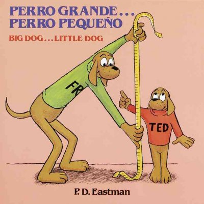 Perro grande-- perro peque©ło : un cuento de las buenas noches = Big dog-- little dog : a bedtime story / P.D. Eastman ; translated into Spanish by Pilar de Cuenca and In©♭s Alvarez.