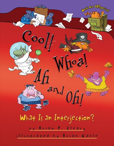Cool! whoa! ah! and oh! [electronic resource] : what is an interjection? / by Brian P. Cleary ; illustrated by Brian Gable.